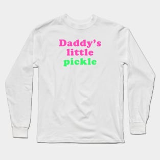Daddy's little pickle Long Sleeve T-Shirt